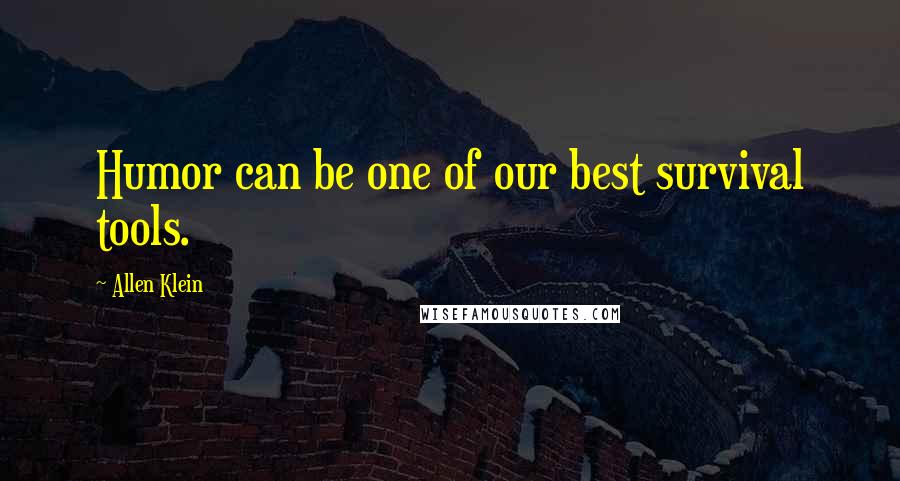 Allen Klein Quotes: Humor can be one of our best survival tools.