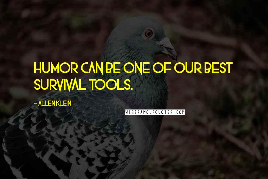 Allen Klein Quotes: Humor can be one of our best survival tools.
