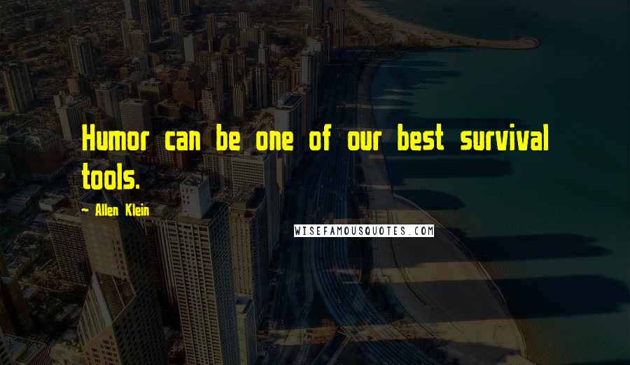 Allen Klein Quotes: Humor can be one of our best survival tools.