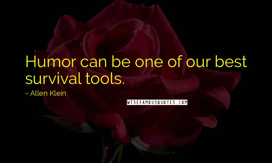 Allen Klein Quotes: Humor can be one of our best survival tools.