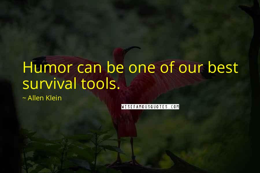 Allen Klein Quotes: Humor can be one of our best survival tools.
