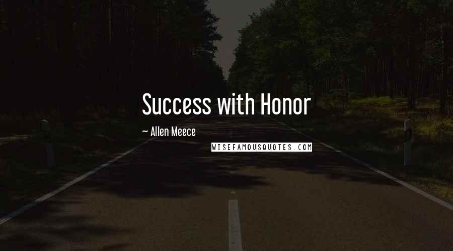 Allen Meece Quotes: Success with Honor