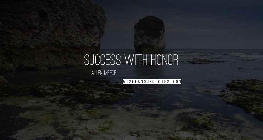 Allen Meece Quotes: Success with Honor