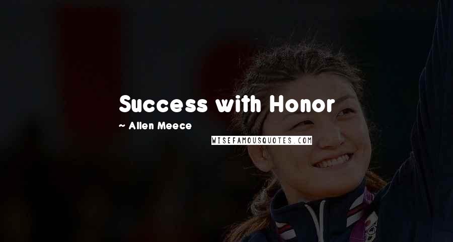 Allen Meece Quotes: Success with Honor