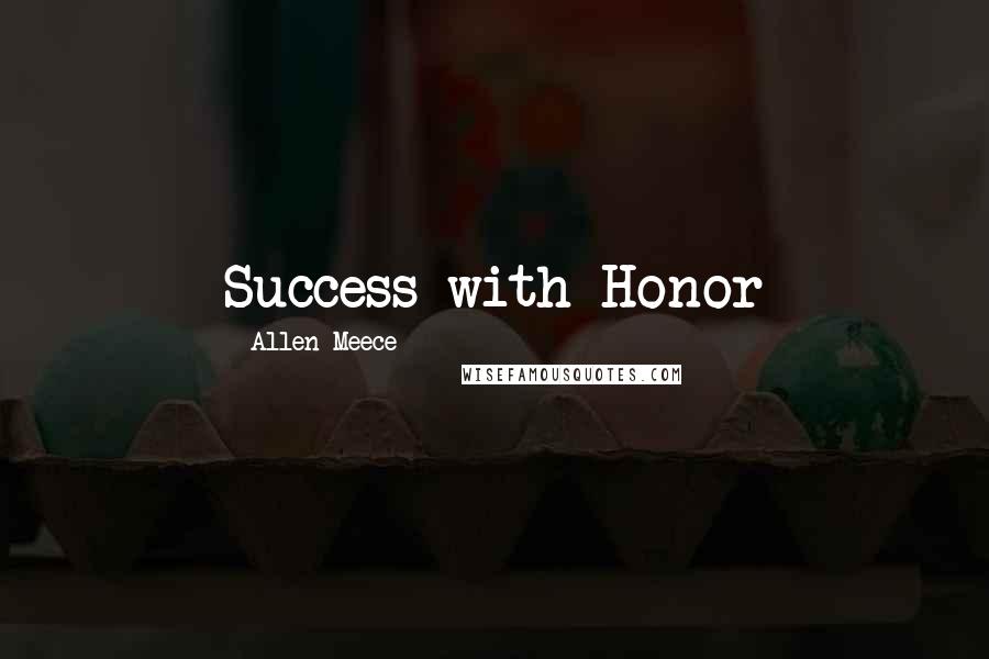 Allen Meece Quotes: Success with Honor