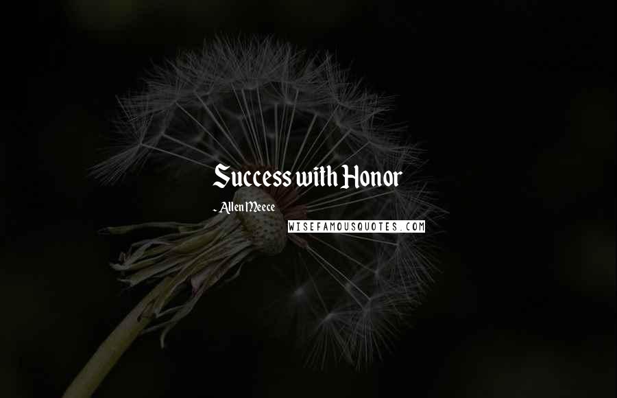 Allen Meece Quotes: Success with Honor