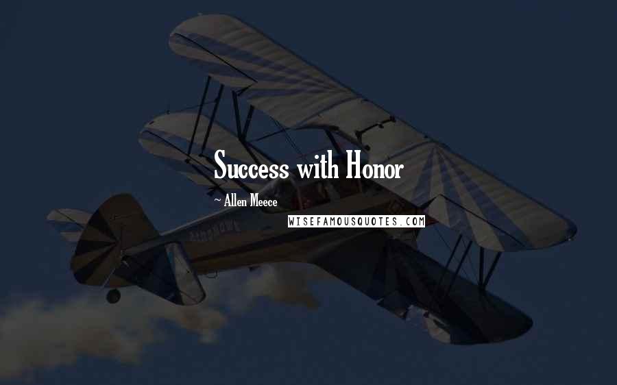 Allen Meece Quotes: Success with Honor