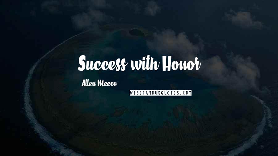 Allen Meece Quotes: Success with Honor