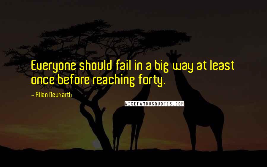 Allen Neuharth Quotes: Everyone should fail in a big way at least once before reaching forty.