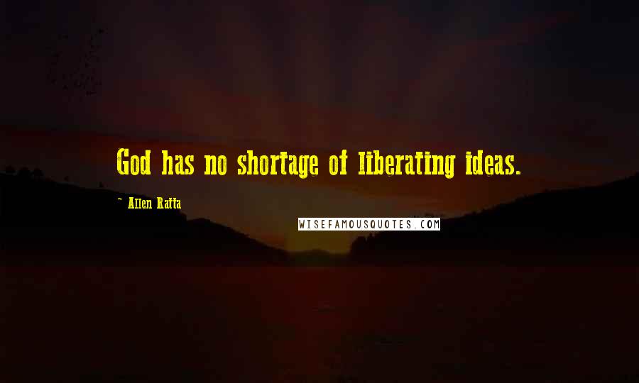 Allen Ratta Quotes: God has no shortage of liberating ideas.