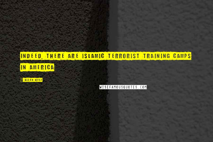 Allen West Quotes: Indeed, there are Islamic terrorist training camps in America