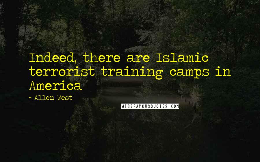 Allen West Quotes: Indeed, there are Islamic terrorist training camps in America