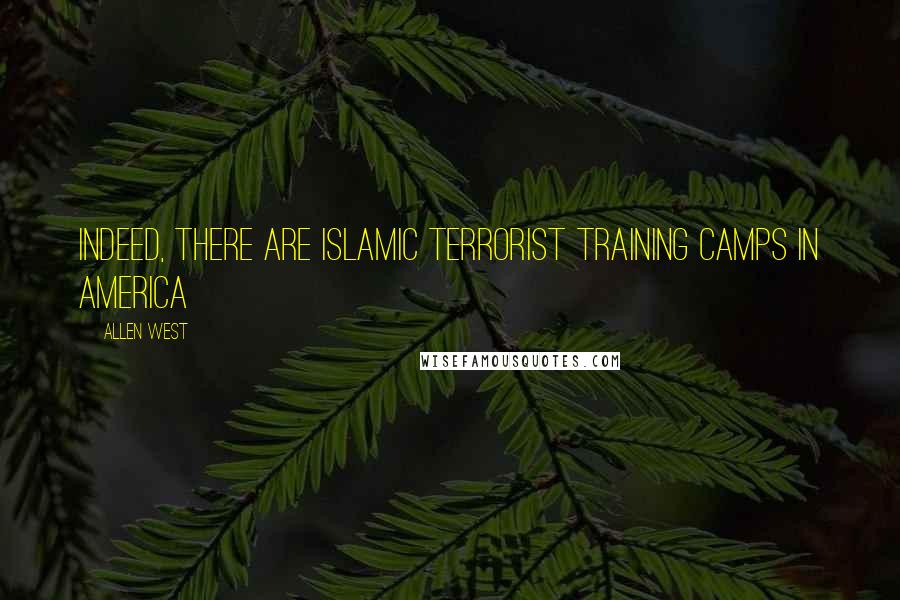 Allen West Quotes: Indeed, there are Islamic terrorist training camps in America