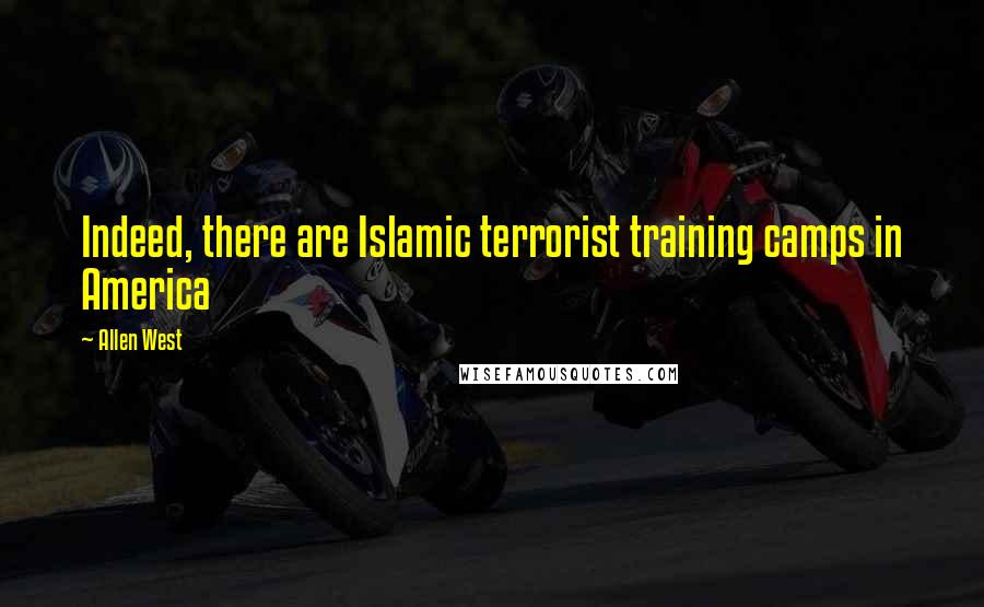 Allen West Quotes: Indeed, there are Islamic terrorist training camps in America