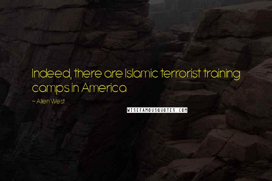 Allen West Quotes: Indeed, there are Islamic terrorist training camps in America