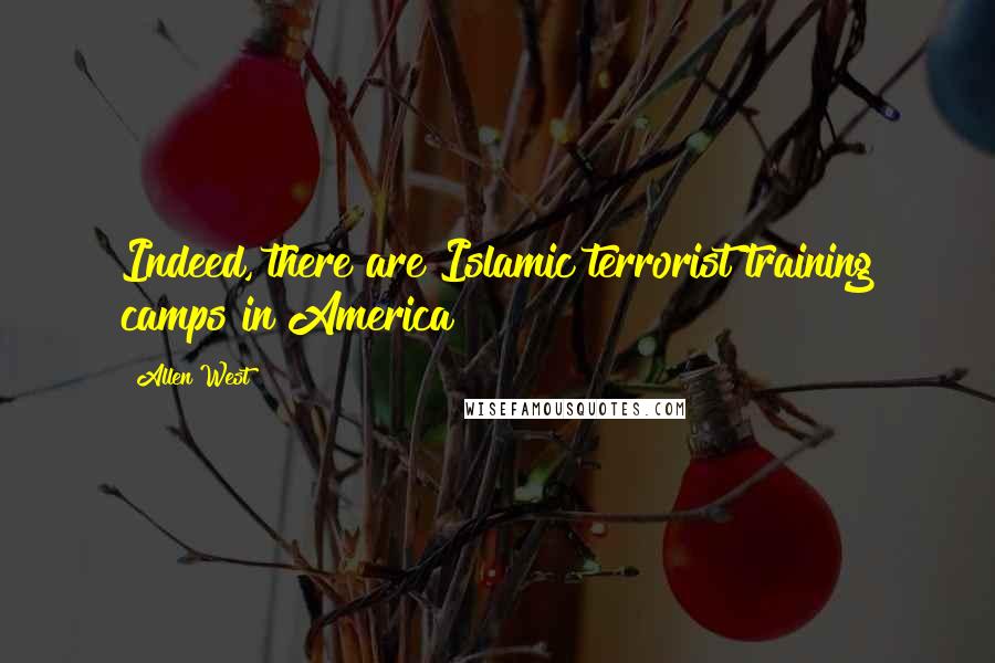 Allen West Quotes: Indeed, there are Islamic terrorist training camps in America