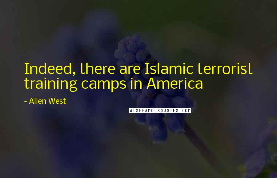 Allen West Quotes: Indeed, there are Islamic terrorist training camps in America