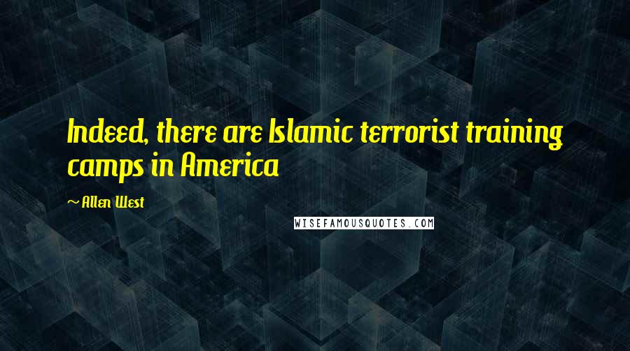 Allen West Quotes: Indeed, there are Islamic terrorist training camps in America