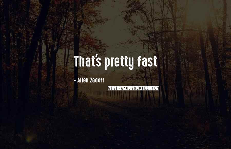 Allen Zadoff Quotes: That's pretty fast
