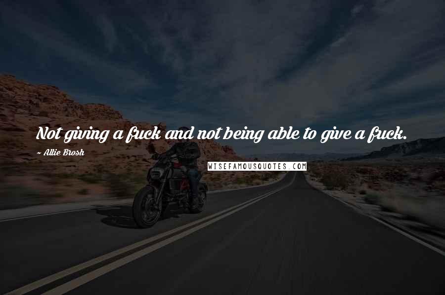 Allie Brosh Quotes: Not giving a fuck and not being able to give a fuck.