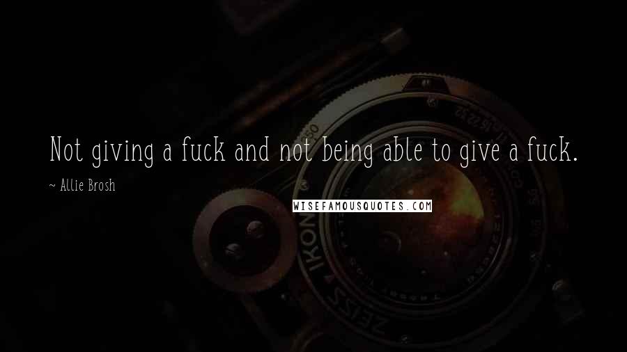 Allie Brosh Quotes: Not giving a fuck and not being able to give a fuck.