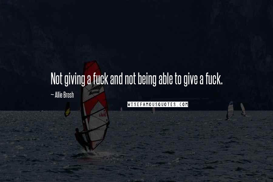 Allie Brosh Quotes: Not giving a fuck and not being able to give a fuck.
