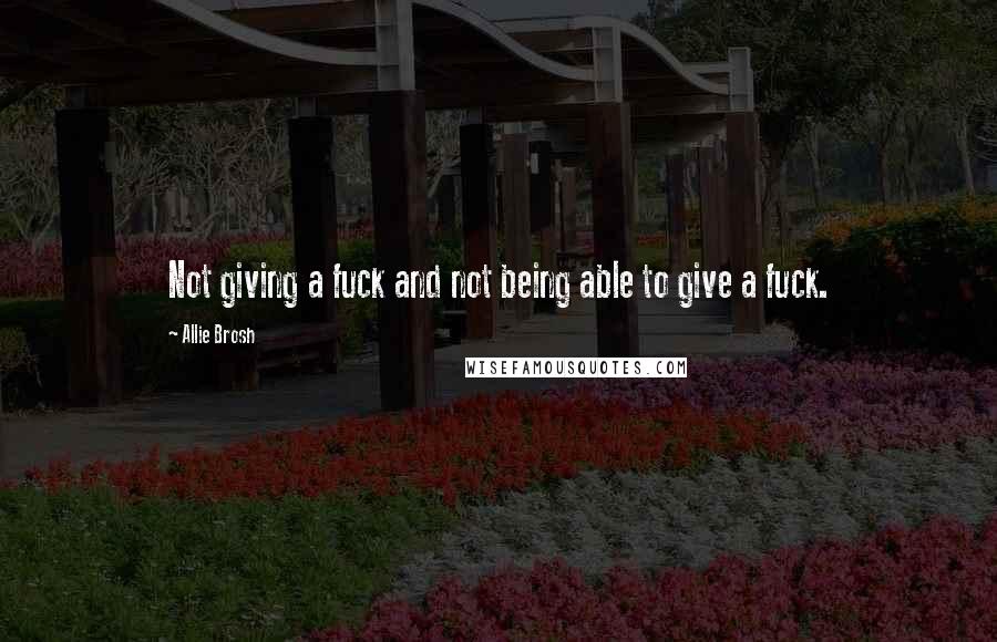 Allie Brosh Quotes: Not giving a fuck and not being able to give a fuck.