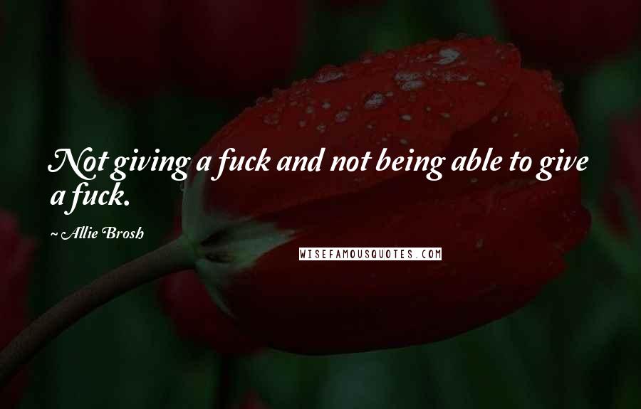 Allie Brosh Quotes: Not giving a fuck and not being able to give a fuck.