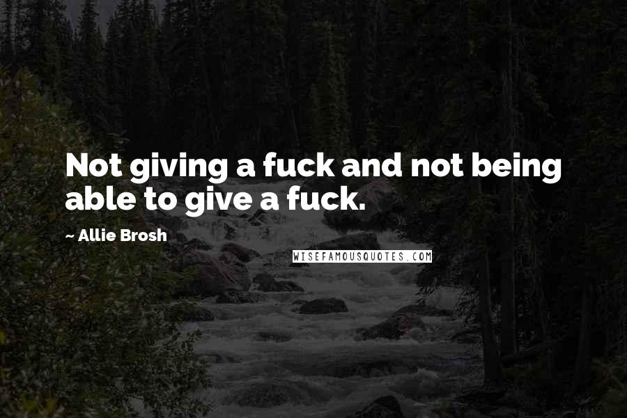 Allie Brosh Quotes: Not giving a fuck and not being able to give a fuck.