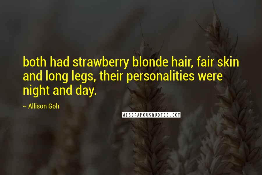 Allison Goh Quotes: both had strawberry blonde hair, fair skin and long legs, their personalities were night and day.