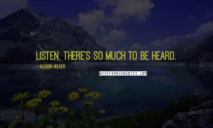 Allison Holker Quotes: Listen. There's so much to be heard.