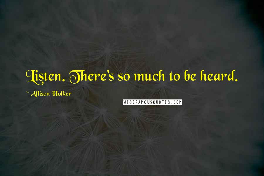 Allison Holker Quotes: Listen. There's so much to be heard.