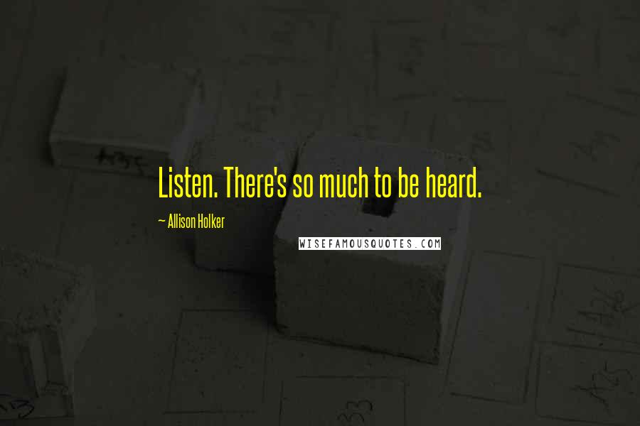 Allison Holker Quotes: Listen. There's so much to be heard.