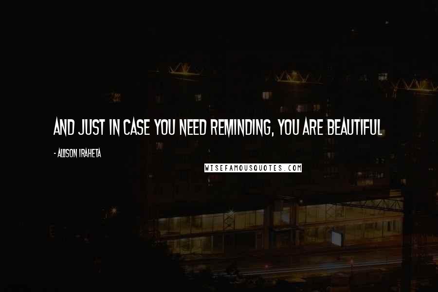 Allison Iraheta Quotes: And just in case you need reminding, you are beautiful