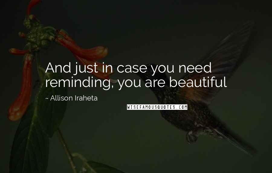 Allison Iraheta Quotes: And just in case you need reminding, you are beautiful