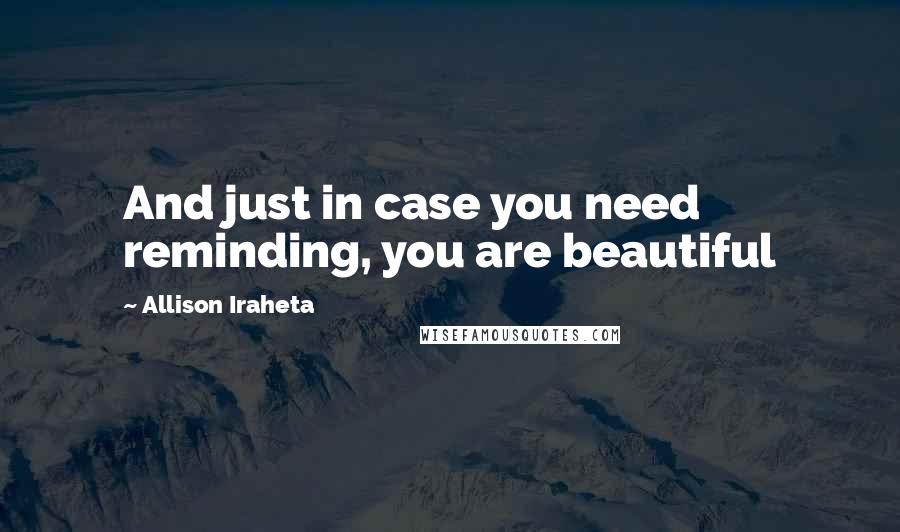 Allison Iraheta Quotes: And just in case you need reminding, you are beautiful