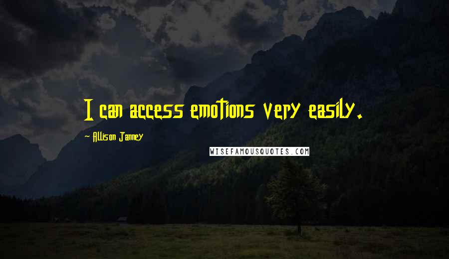 Allison Janney Quotes: I can access emotions very easily.