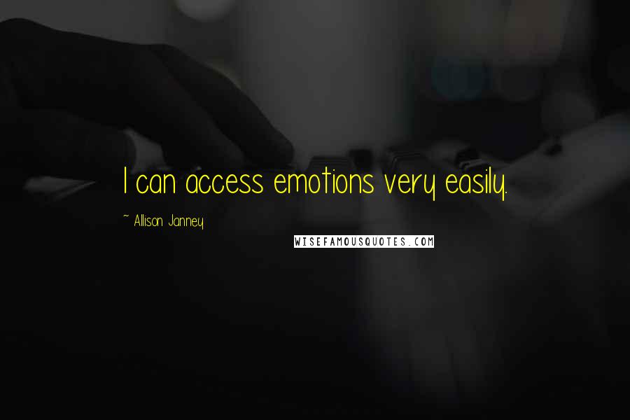 Allison Janney Quotes: I can access emotions very easily.