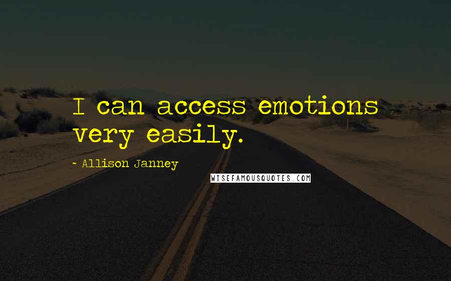 Allison Janney Quotes: I can access emotions very easily.