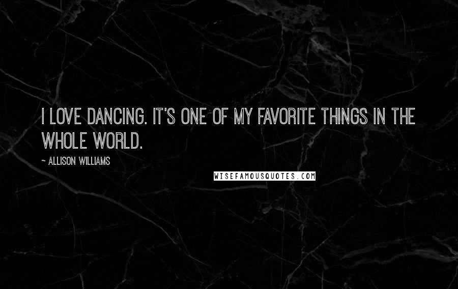 Allison Williams Quotes: I love dancing. It's one of my favorite things in the whole world.