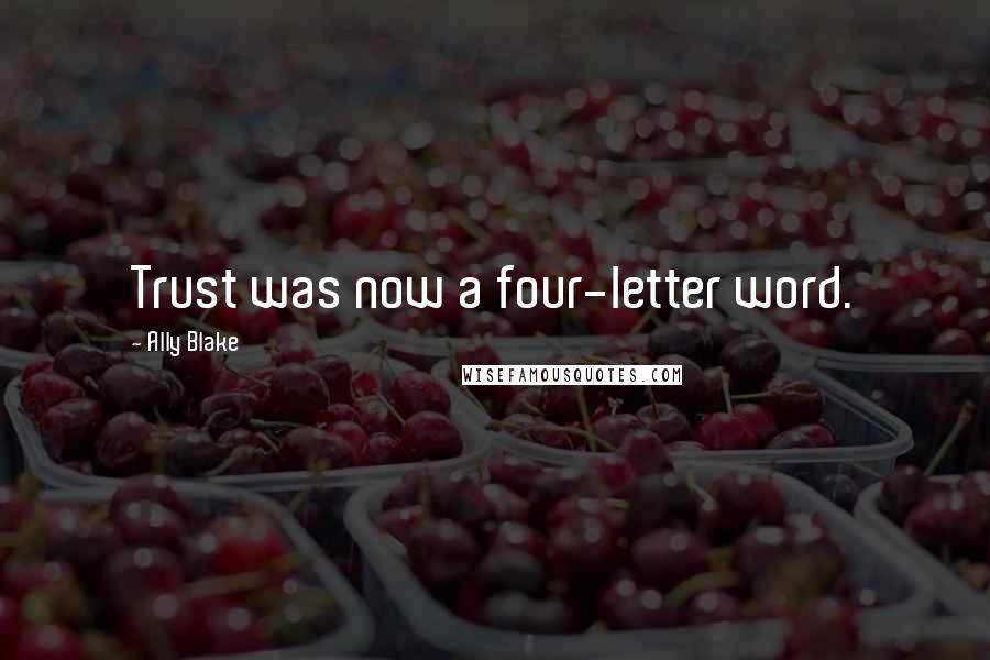 Ally Blake Quotes: Trust was now a four-letter word.