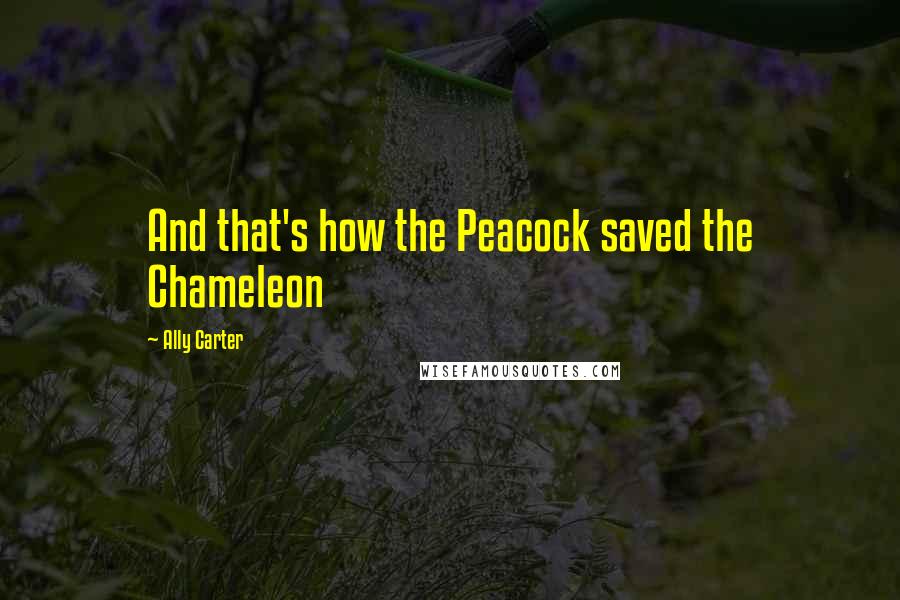 Ally Carter Quotes: And that's how the Peacock saved the Chameleon