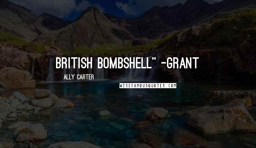 Ally Carter Quotes: british bombshell" -grant
