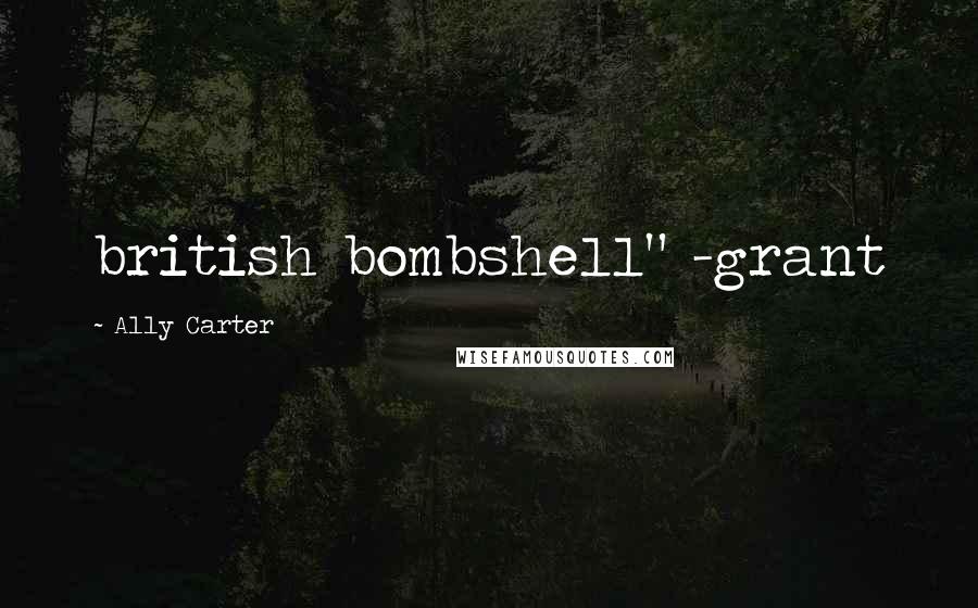 Ally Carter Quotes: british bombshell" -grant