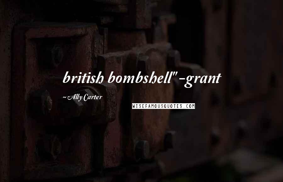 Ally Carter Quotes: british bombshell" -grant