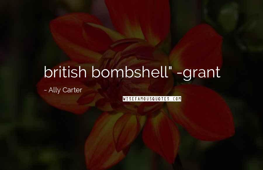Ally Carter Quotes: british bombshell" -grant
