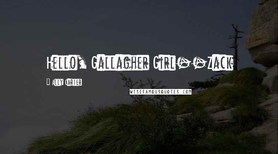 Ally Carter Quotes: Hello, Gallagher Girl--Zack