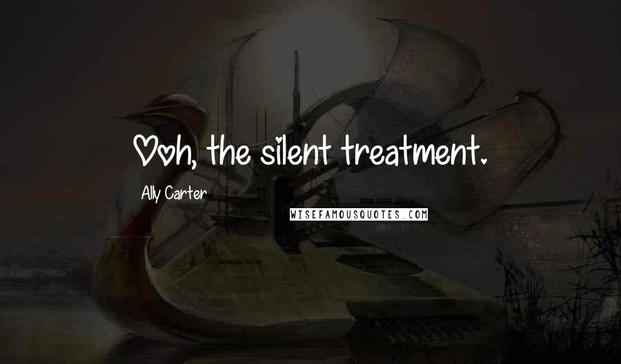 Ally Carter Quotes: Ooh, the silent treatment.