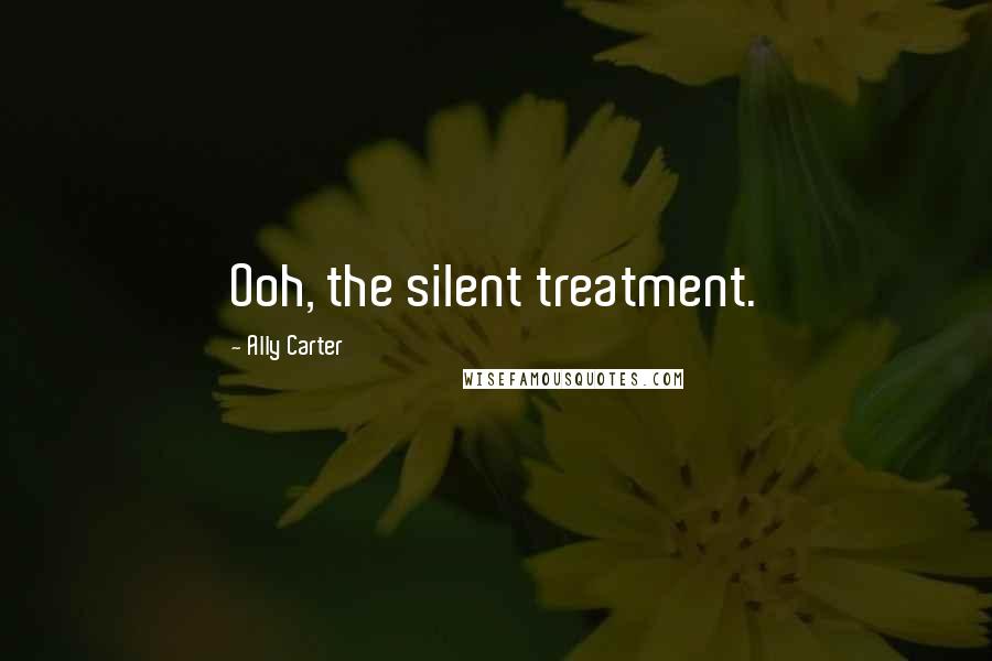 Ally Carter Quotes: Ooh, the silent treatment.