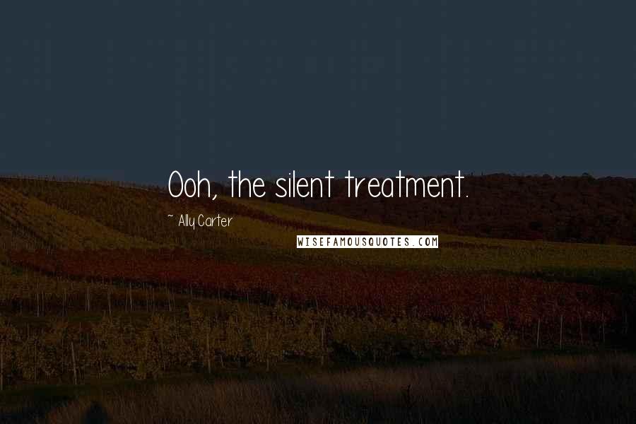 Ally Carter Quotes: Ooh, the silent treatment.